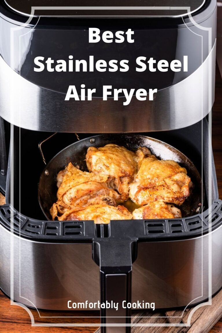 The 5 Top Stainless Steel Air Fryers Available To Buy Comfortably Cooking